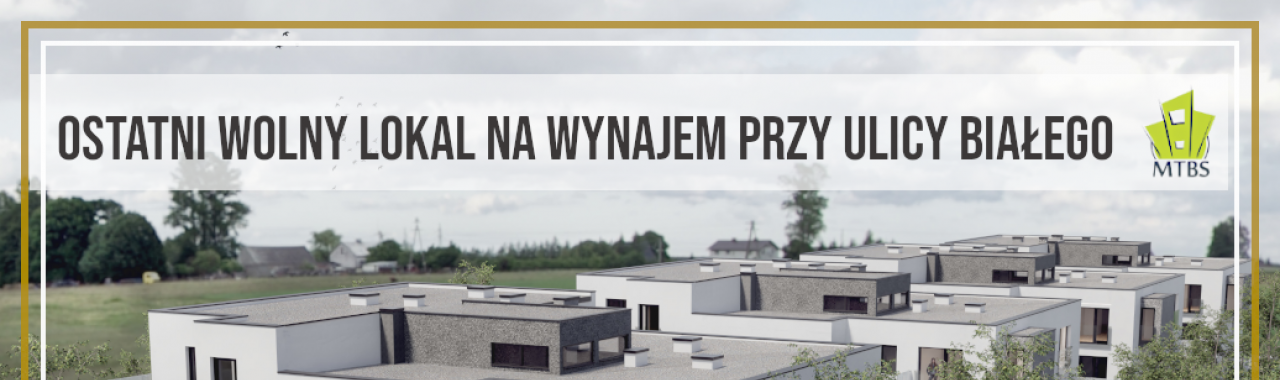 Ostatni wolny lokal na wynajem przy ul. Białego