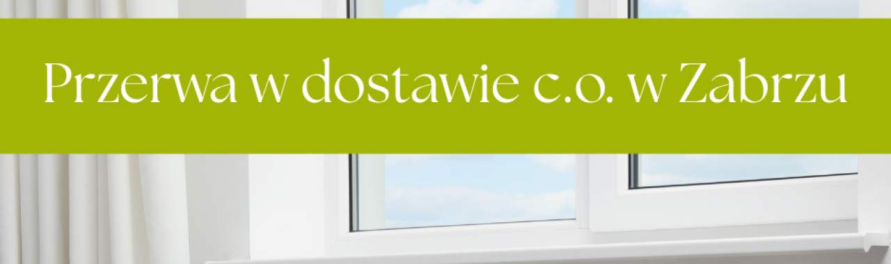 14.05.2025r. - przerwa w dostawie ciepła na cele centralnego ogrzewania w Zabrzu